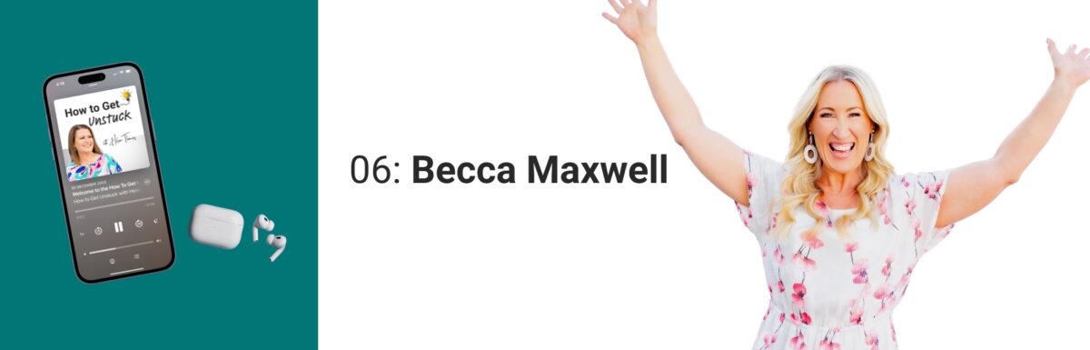 How to Get Unstuck with Helen Thomas - Becca Maxwell