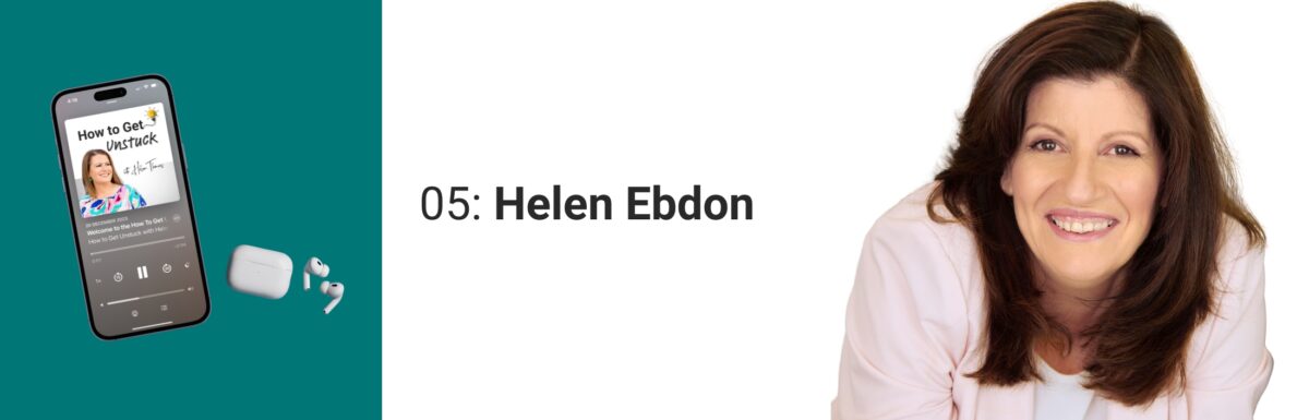 How to Get Unstuck with Helen Thomas - Helen Ebdon